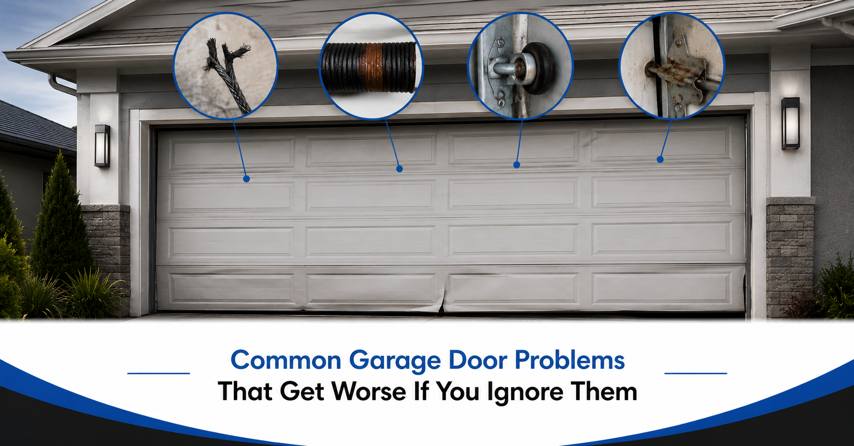 Common Garage Door Problems That Get Worse If You Ignore Them